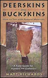 Deerskins into Buckskins
How to Tan with Natural Materials, new updated and revised edition
by Matt Richards